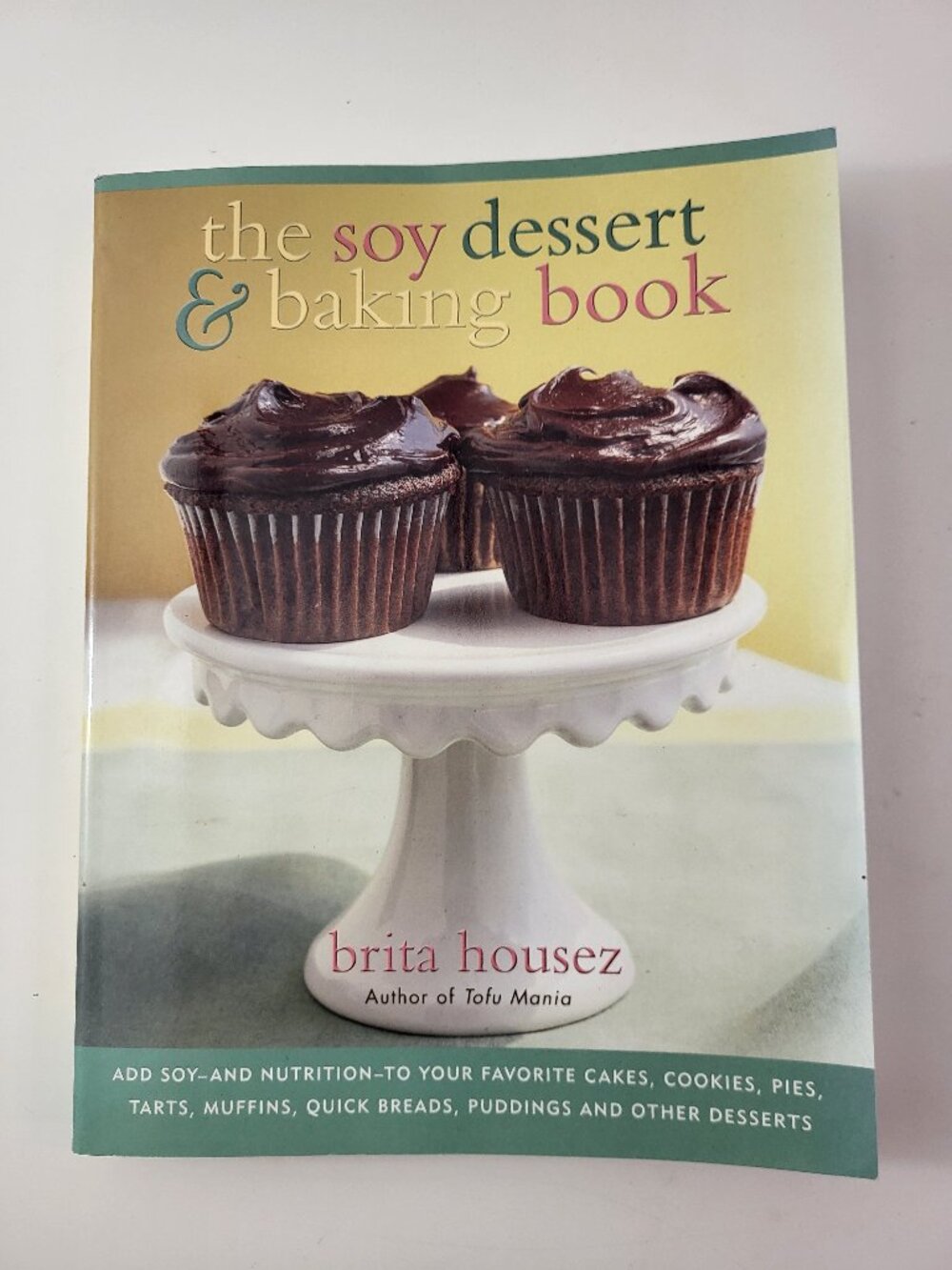 The Soy Dessert and Baking Book: Add Soy—and Nutrition—to Your Favorite Cakes